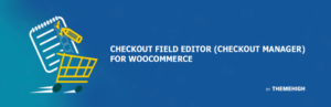 Checkout Field Editor For WooCommerce By Themehigh 1