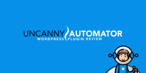 Uncanny Automator Wordpress Plugin Review Guide